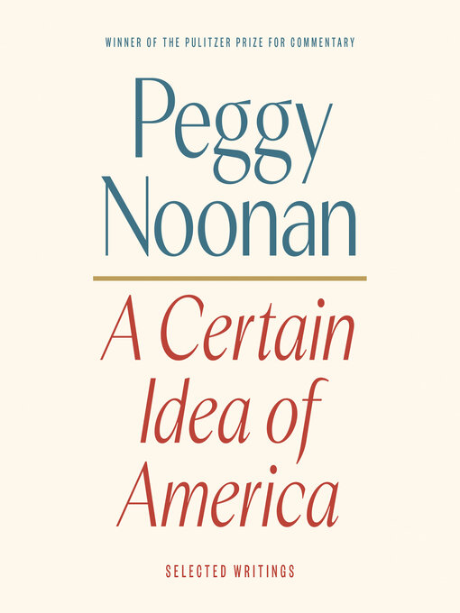 Title details for A Certain Idea of America by Peggy Noonan - Wait list